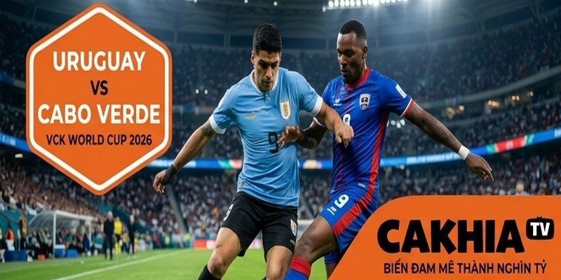 Phân Tích Trận Đấu Uruguay VS Cabo Ngày 21/6 VCK World Cup