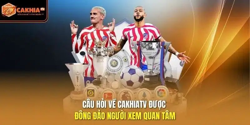 câu hỏi về Cakhia TV