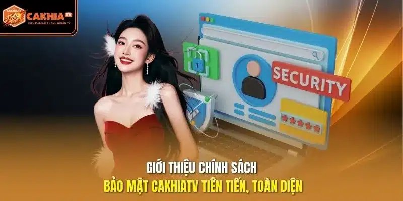 Chính sách bảo mật Cakhiatv